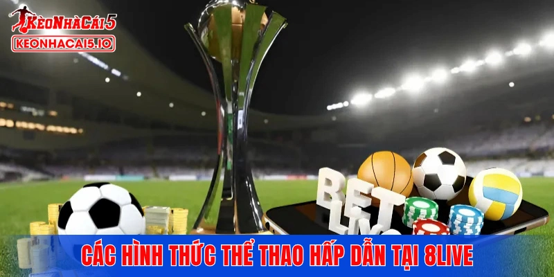 Các hình thức thể thao hấp dẫn tại 8LIVE