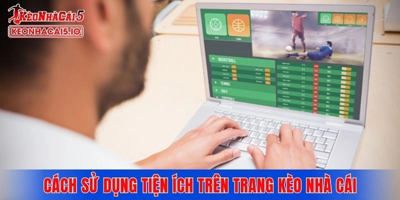 Cách sử dụng các tiện ích trên trang giới thiệu kèo nhà cái
