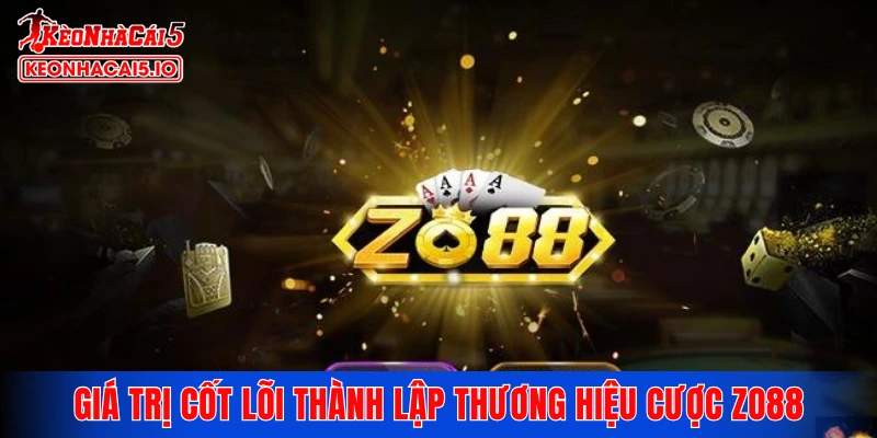 Giá trị cốt lõi thành lập thương hiệu cược ZO88