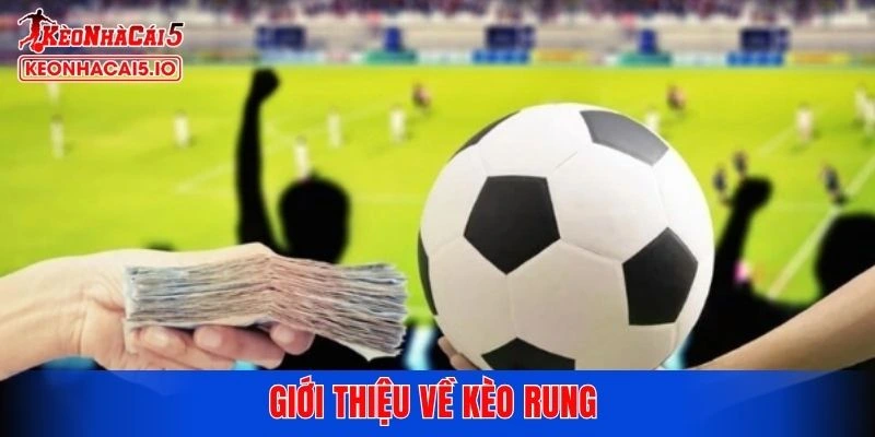 Giới thiệu về kèo rung 
