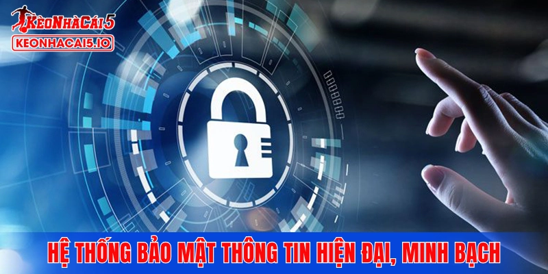 Hệ thống bảo mật thông tin hiện đại, minh bạch