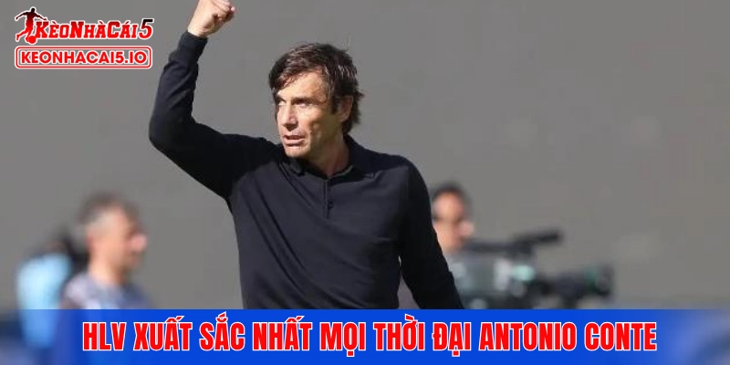 HLV xuất sắc nhất mọi thời đại Antonio Conte