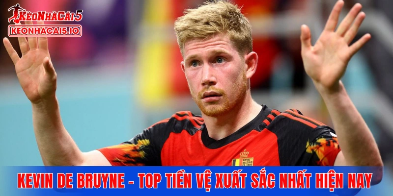Kevin De Bruyne - Top tiền vệ xuất sắc nhất hiện nay 