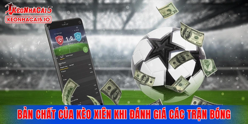 Nắm vững bản chất của kèo xiên khi đánh giá các trận bóng