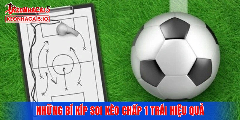 Những bí kíp soi kèo chấp 1 trái hiệu quả