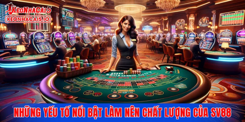 Những yếu tố nổi bật làm nên chất lượng của SV88