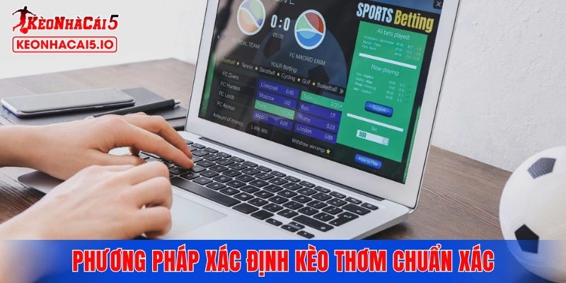 Phương pháp xác định kèo thơm chuẩn xác theo hướng dẫn
