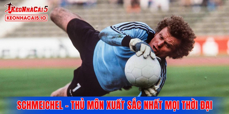 Schmeichel - Top đầu thủ môn xuất sắc nhất mọi thời đại