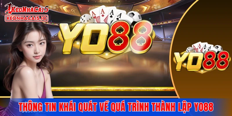 Thông tin khái quát về quá trình thành lập YO88