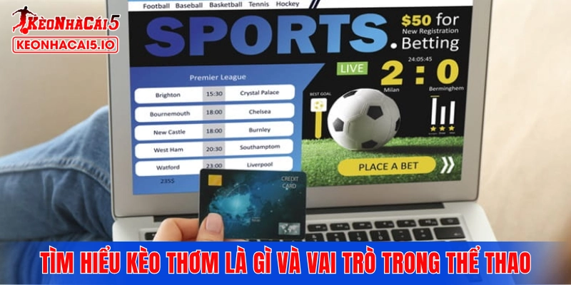 Tìm hiểu kèo thơm là gì và vai trò của nó trong thể thao