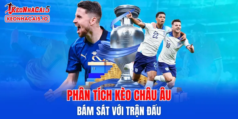 Việc phân tích kèo Châu Âu sẽ được bám sát nhất với trận đấu